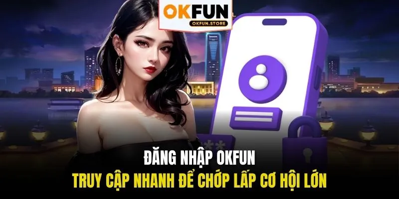 đăng nhập okfun