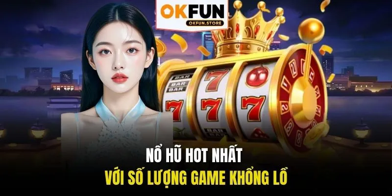 Nổ Hũ hot nhất với số lượng game khổng lồ