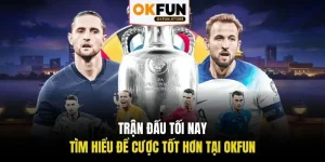 trận đấu tối nay okfun